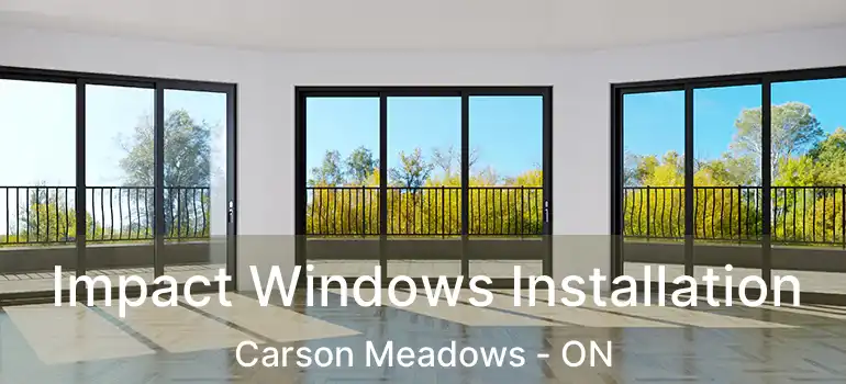  Impact Windows Installation Carson Meadows - ON