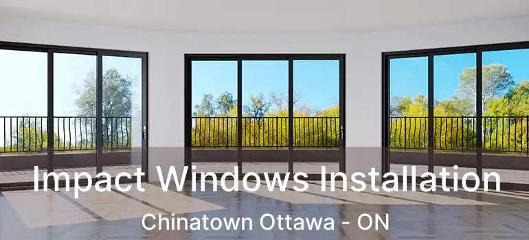  Impact Windows Installation Chinatown Ottawa - ON