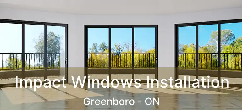  Impact Windows Installation Greenboro - ON