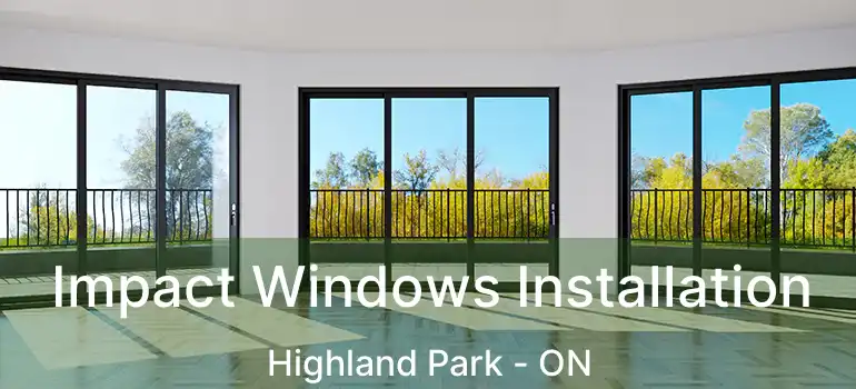  Impact Windows Installation Highland Park - ON