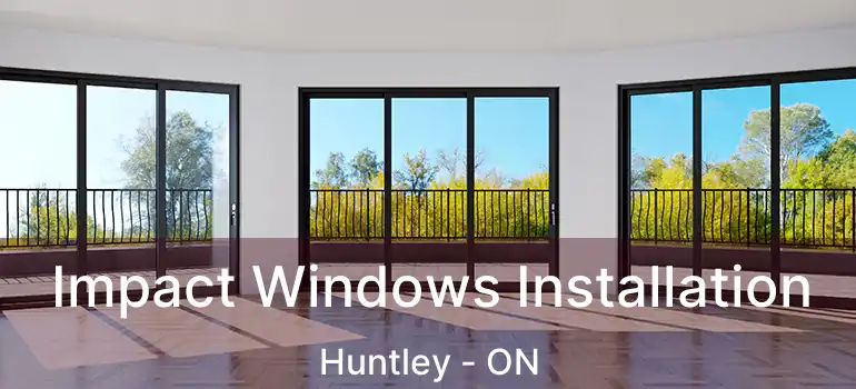  Impact Windows Installation Huntley - ON