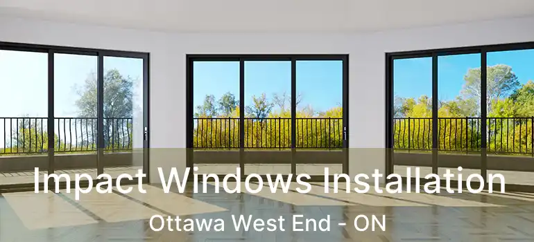  Impact Windows Installation Ottawa West End - ON