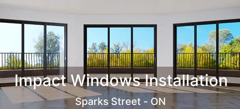  Impact Windows Installation Sparks Street - ON