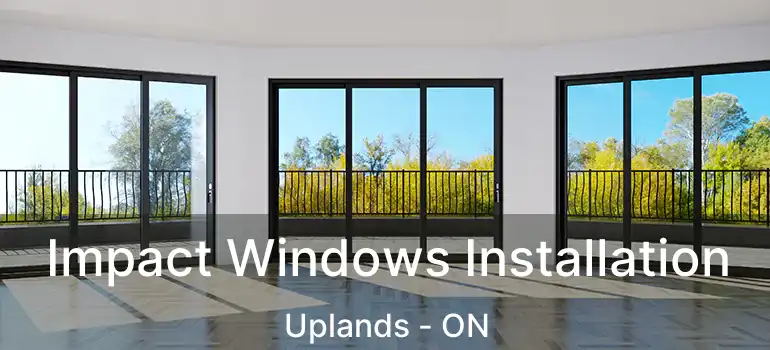  Impact Windows Installation Uplands - ON