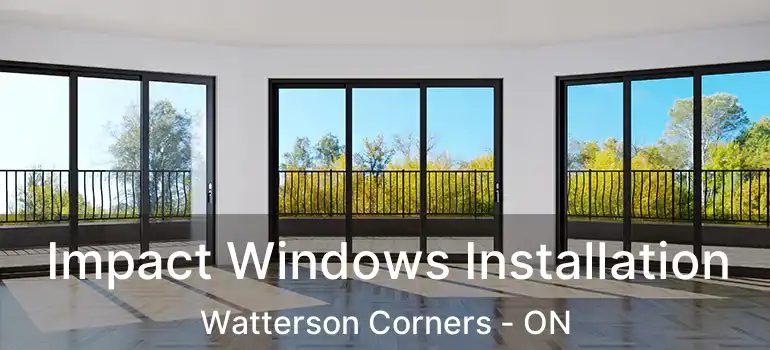  Impact Windows Installation Watterson Corners - ON