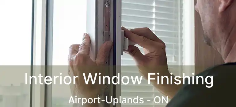  Interior Window Finishing Airport-Uplands - ON