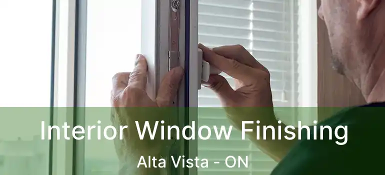  Interior Window Finishing Alta Vista - ON