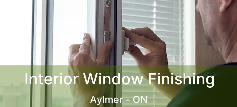  Interior Window Finishing Aylmer - ON