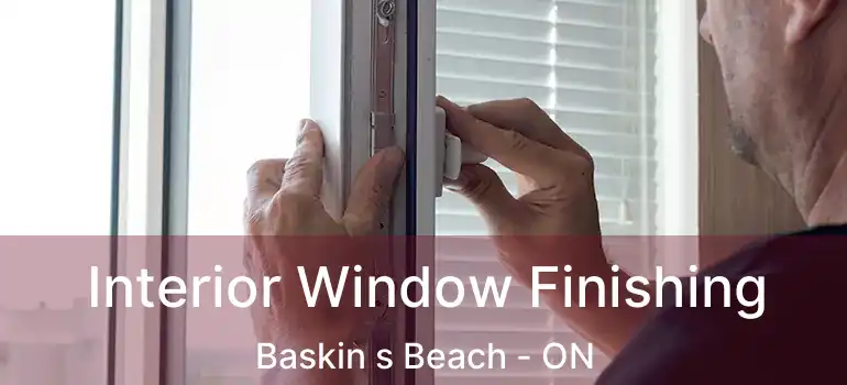  Interior Window Finishing Baskin s Beach - ON