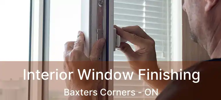  Interior Window Finishing Baxters Corners - ON