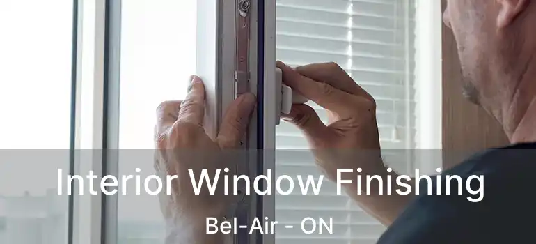  Interior Window Finishing Bel-Air - ON