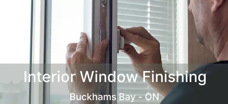  Interior Window Finishing Buckhams Bay - ON