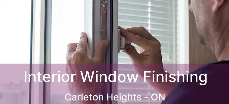  Interior Window Finishing Carleton Heights - ON