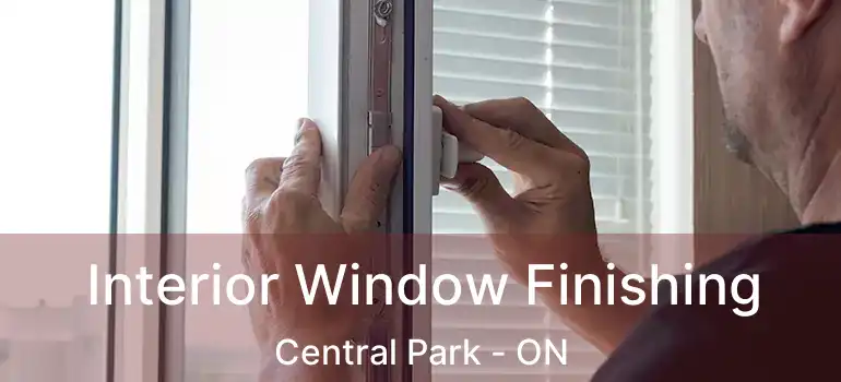  Interior Window Finishing Central Park - ON