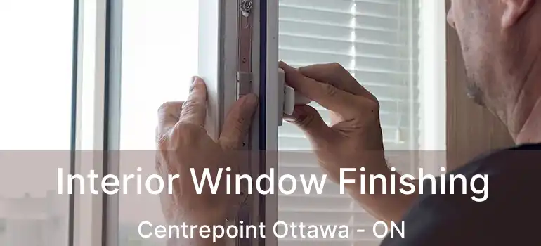  Interior Window Finishing Centrepoint Ottawa - ON