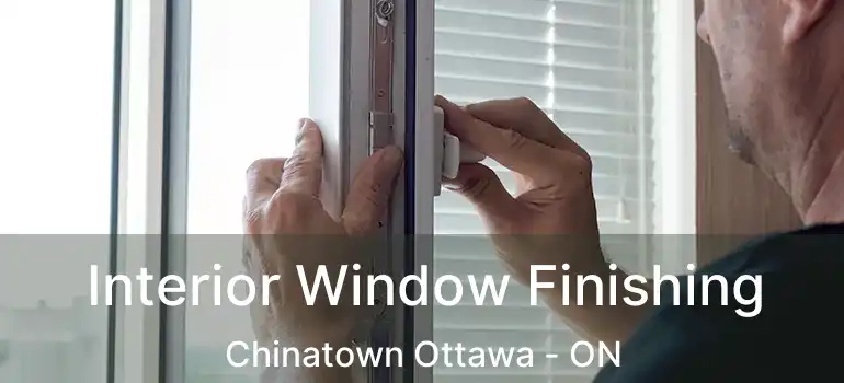  Interior Window Finishing Chinatown Ottawa - ON