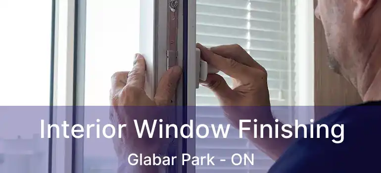  Interior Window Finishing Glabar Park - ON