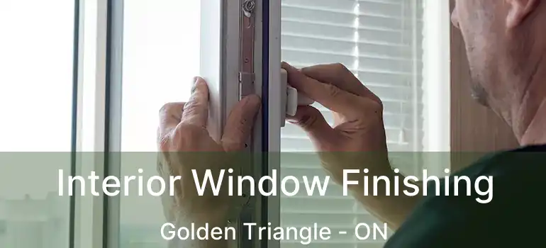  Interior Window Finishing Golden Triangle - ON