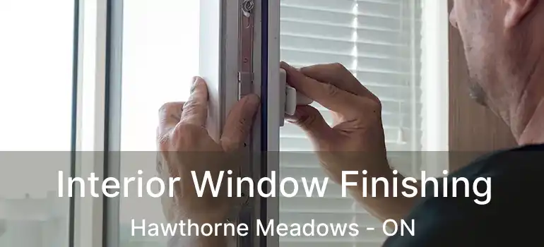  Interior Window Finishing Hawthorne Meadows - ON