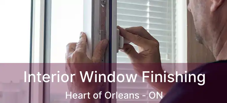  Interior Window Finishing Heart of Orleans - ON