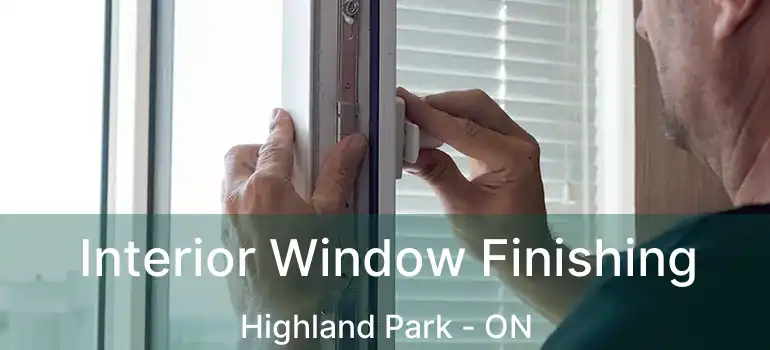  Interior Window Finishing Highland Park - ON