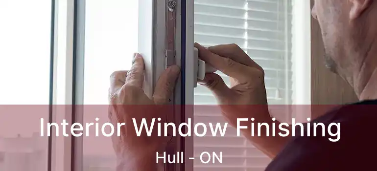  Interior Window Finishing Hull - ON