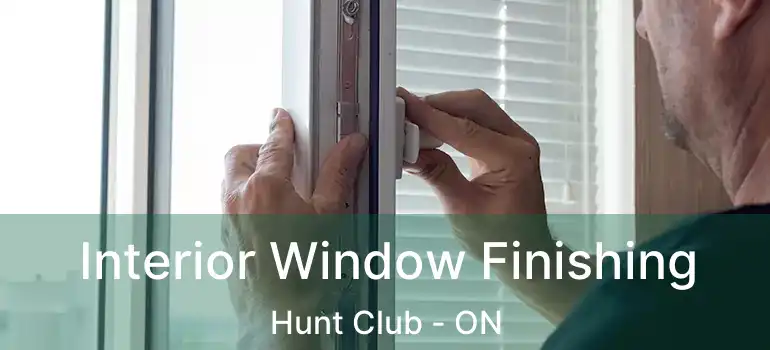  Interior Window Finishing Hunt Club - ON