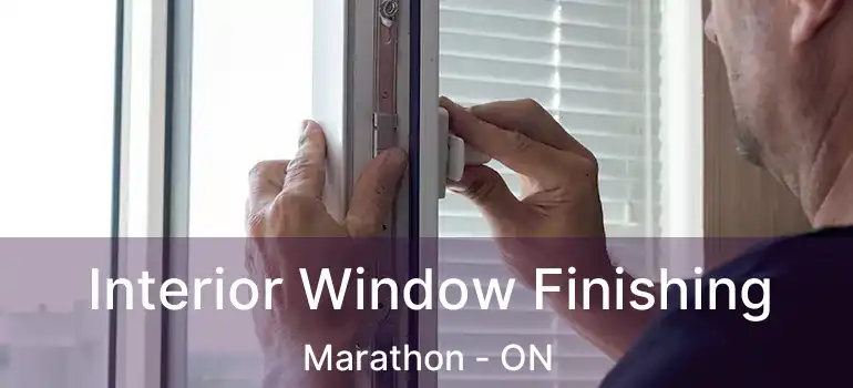  Interior Window Finishing Marathon - ON