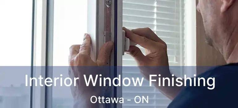  Interior Window Finishing Ottawa - ON