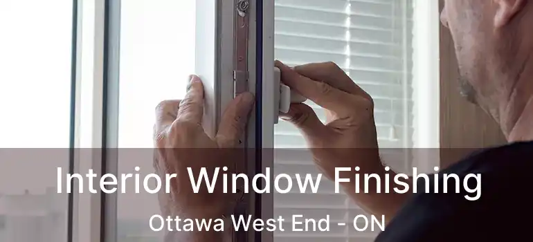  Interior Window Finishing Ottawa West End - ON