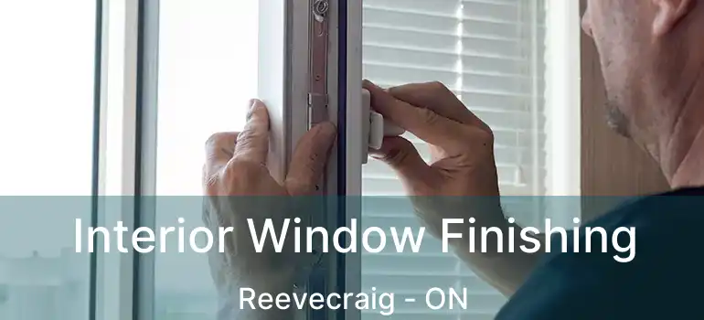  Interior Window Finishing Reevecraig - ON