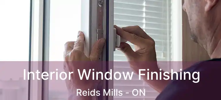  Interior Window Finishing Reids Mills - ON