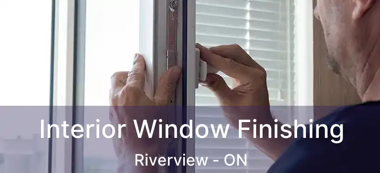  Interior Window Finishing Riverview - ON