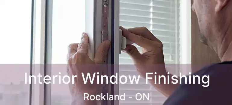  Interior Window Finishing Rockland - ON