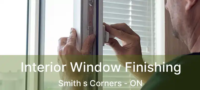  Interior Window Finishing Smith s Corners - ON