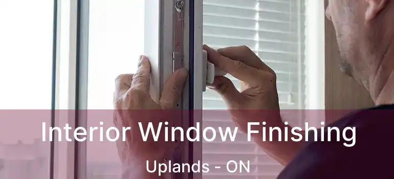  Interior Window Finishing Uplands - ON