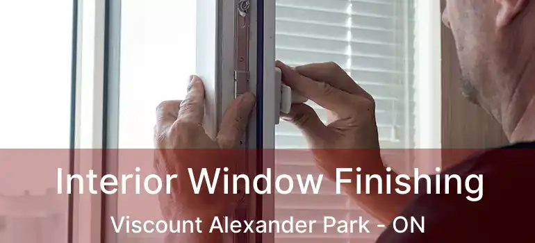  Interior Window Finishing Viscount Alexander Park - ON