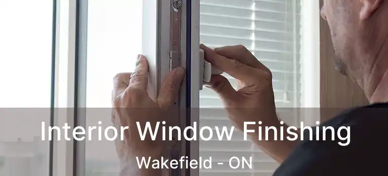  Interior Window Finishing Wakefield - ON