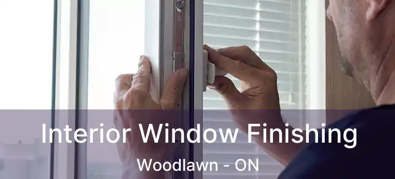  Interior Window Finishing Woodlawn - ON