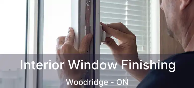  Interior Window Finishing Woodridge - ON