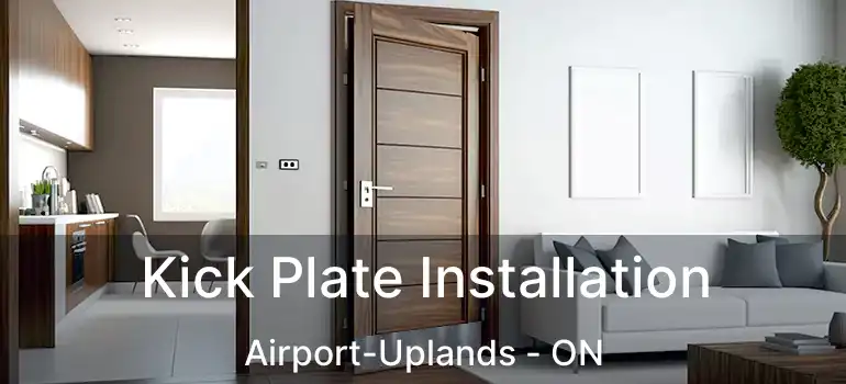  Kick Plate Installation Airport-Uplands - ON