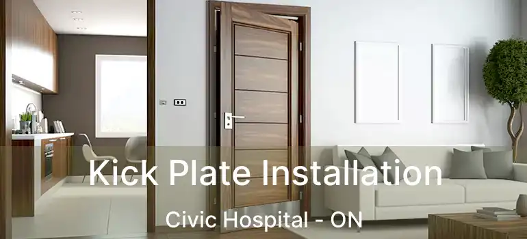  Kick Plate Installation Civic Hospital - ON