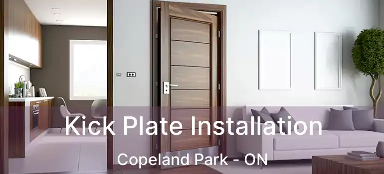  Kick Plate Installation Copeland Park - ON