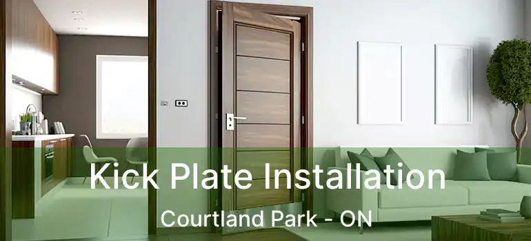  Kick Plate Installation Courtland Park - ON