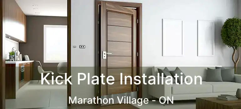  Kick Plate Installation Marathon Village - ON