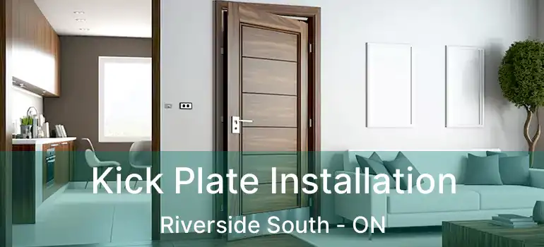  Kick Plate Installation Riverside South - ON