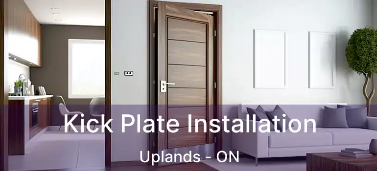  Kick Plate Installation Uplands - ON