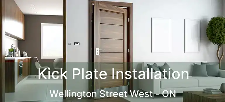  Kick Plate Installation Wellington Street West - ON