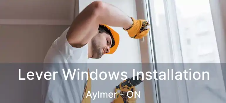  Lever Windows Installation Aylmer - ON