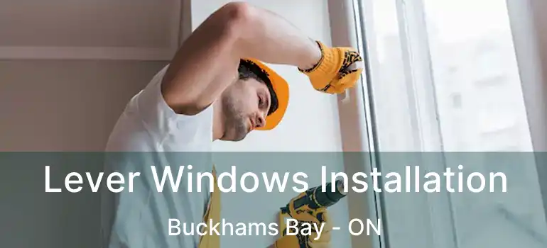  Lever Windows Installation Buckhams Bay - ON